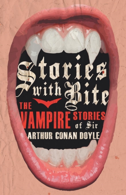 Stories with Bite - The Vampire Stories of Sir Arthur Conan Doyle (Fantasy and Horror Classics), Paperback / softback Book