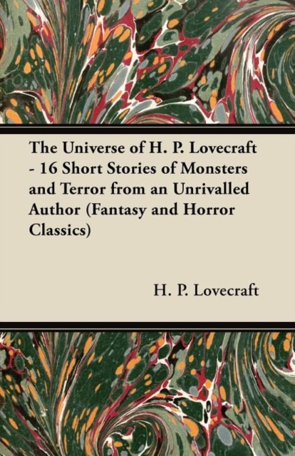 The Universe of H. P. Lovecraft - 16 Short Stories of Monsters and Terror from an Unrivalled Author (Fantasy and Horror Classics), Paperback / softback Book