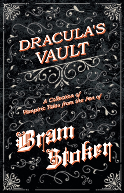 The Vault of Dracula - A Collection of Vampiric Tales from the Pen of Bram Stoker (Fantasy and Horror Classics), Paperback / softback Book