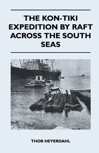 The Kon-Tiki Expedition by Raft Across the South Seas, Paperback / softback Book