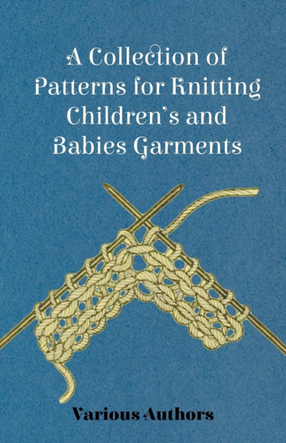 A Collection of Patterns for Knitting Children's and Babies Garments, Paperback / softback Book