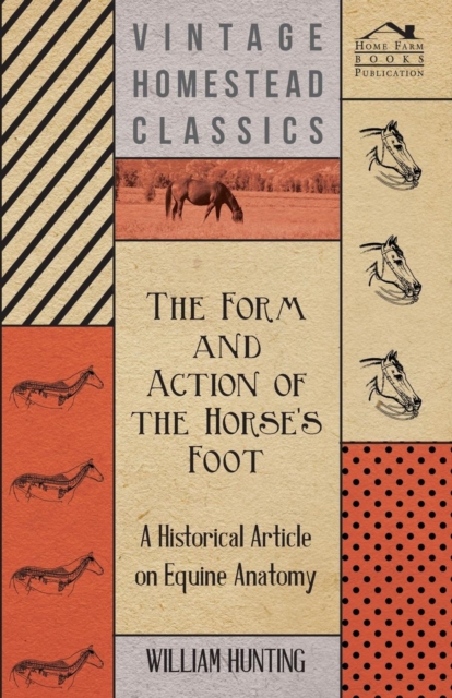 The Form and Action of the Horses Foot - A Historical Article on Equine Anatomy, Paperback / softback Book