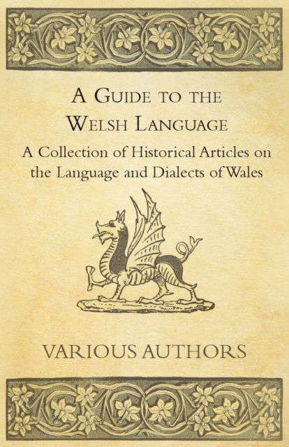 A Guide to the Welsh Language - A Collection of Historical Articles on the Language and Dialects of Wales, Paperback / softback Book