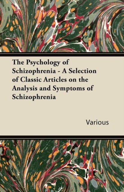 The Psychology of Schizophrenia - A Selection of Classic Articles on the Analysis and Symptoms of Schizophrenia, Paperback / softback Book