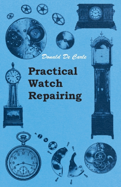 Practical Watch Repairing, Paperback / softback Book