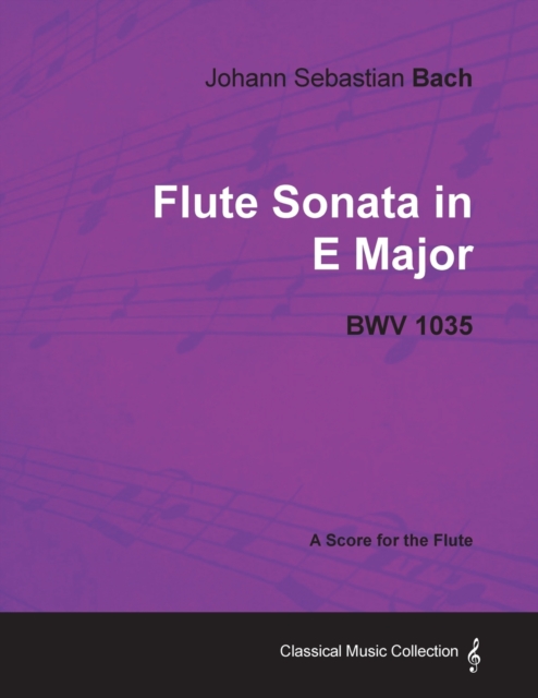 Johann Sebastian Bach - Flute Sonata in E Major - BWV 1035 - A Score for the Flute, Paperback / softback Book