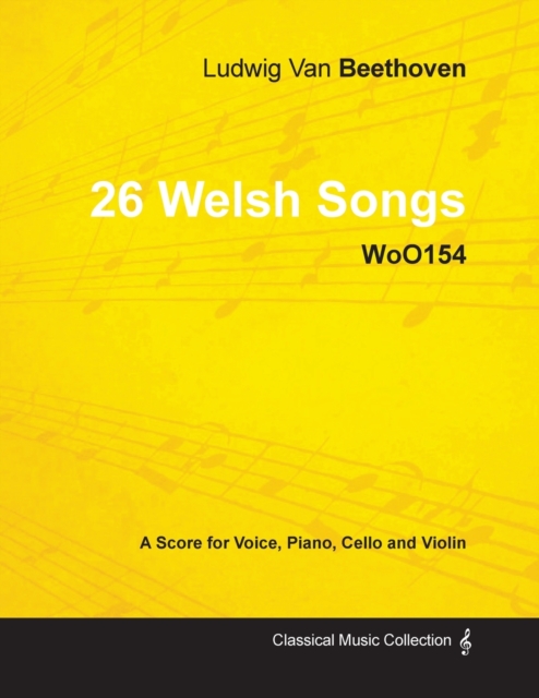Ludwig Van Beethoven - 26 Welsh Songs - WoO155 - A Score for Voice, Piano, Cello and Violin, Paperback / softback Book