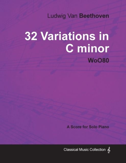 Ludwig Van Beethoven - 32 Variations in C Minor - WoO80 - A Score for Solo Piano, Paperback / softback Book