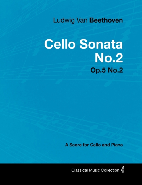 Ludwig Van Beethoven - Cello Sonata No.2 - Op.5 No.2 - A Score for Cello and Piano, Paperback / softback Book