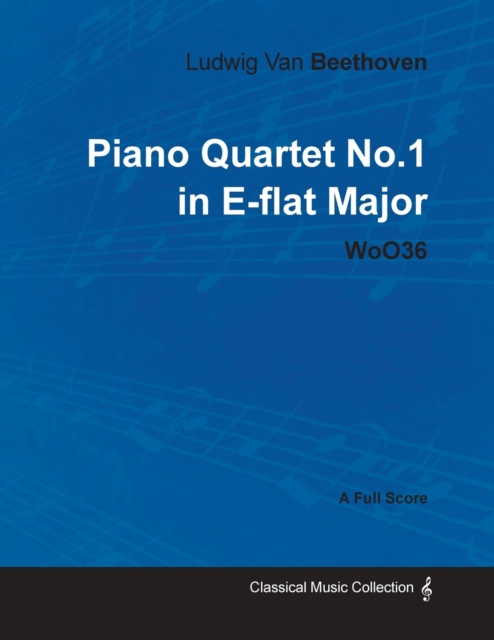 Ludwig Van Beethoven - Piano Quartet No.1 in E-flat Major - WoO36 - A Full Score, Paperback / softback Book