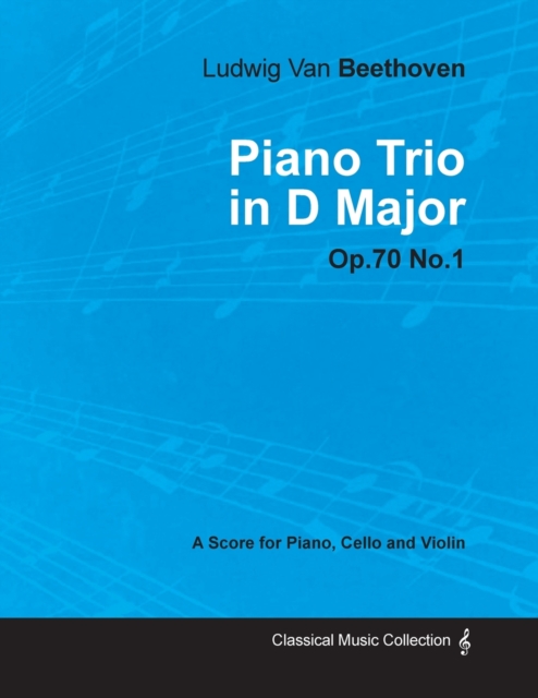 Ludwig Van Beethoven - Piano Trio in D Major - Op.70 No.1 - A Score Piano, Cello and Violin, Paperback / softback Book