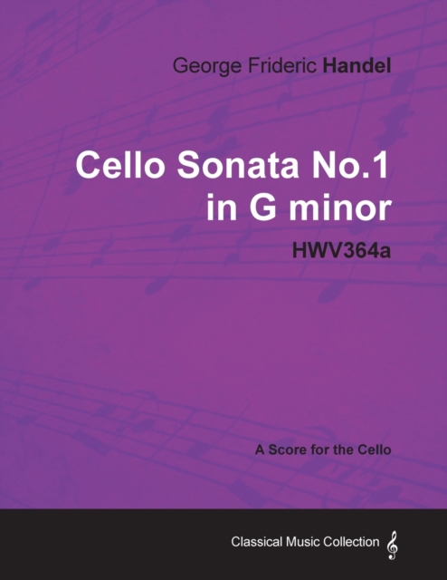 George Frideric Handel - Cello Sonata No.1 in G Minor - HWV364a - A Score for the Cello, Paperback / softback Book