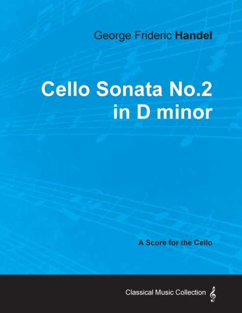 George Frideric Handel - Cello Sonata No.2 in D Minor - A Score for the Cello, Paperback / softback Book
