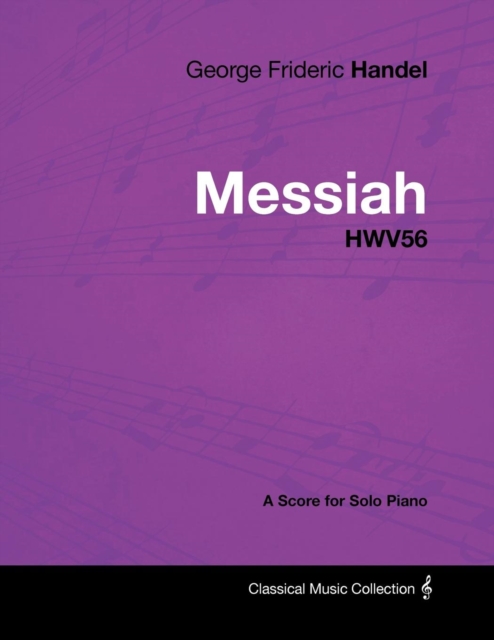 George Frideric Handel - Messiah - HWV56 - A Score for Solo Piano, Paperback / softback Book