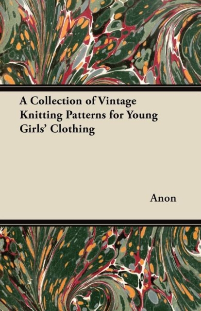 A Collection of Vintage Knitting Patterns for Young Girls' Clothing, Paperback / softback Book