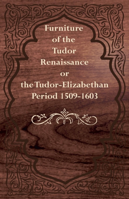 Furniture of the Tudor Renaissance or the Tudor-Elizabethan Period 1509-1603, Paperback / softback Book