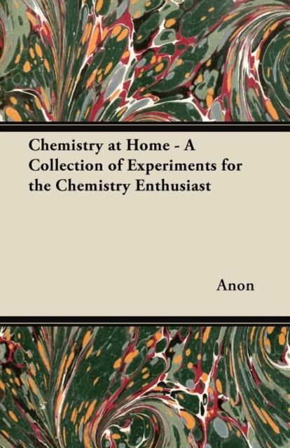 Chemistry at Home - A Collection of Experiments for the Chemistry Enthusiast, Paperback / softback Book