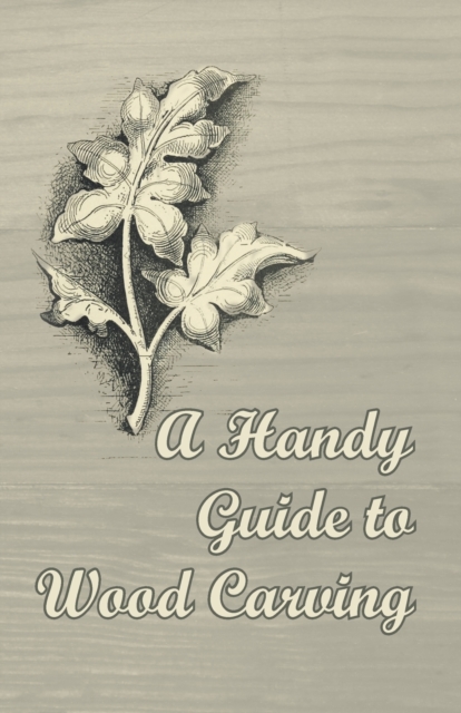 A Handy Guide to Wood Carving, Paperback / softback Book