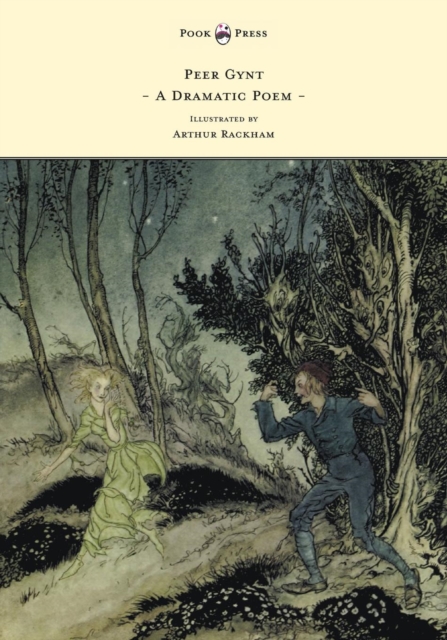 Peer Gynt - A Dramatic Poem - Illustrated by Arthur Rackham, Paperback / softback Book