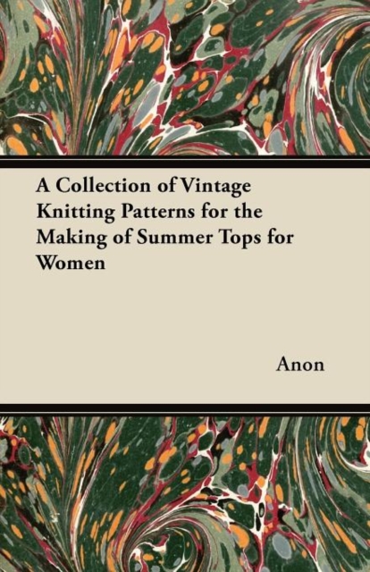 A Collection of Vintage Knitting Patterns for the Making of Summer Tops for Women, Paperback / softback Book