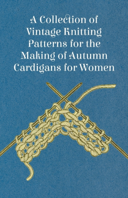 A Collection of Vintage Knitting Patterns for the Making of Autumn Cardigans for Women, Paperback / softback Book