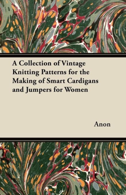 A Collection of Vintage Knitting Patterns for the Making of Smart Cardigans and Jumpers for Women, Paperback / softback Book