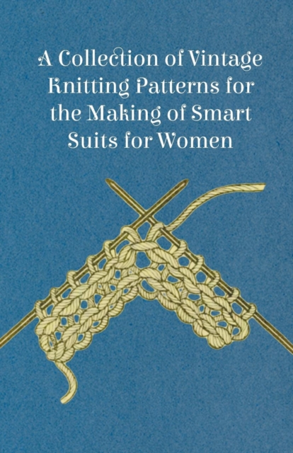 A Collection of Vintage Knitting Patterns for the Making of Smart Suits for Women, Paperback / softback Book