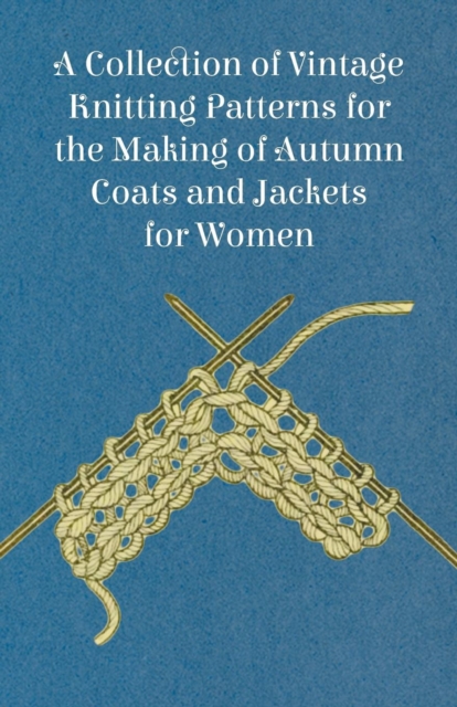 A Collection of Vintage Knitting Patterns for the Making of Autumn Coats and Jackets for Women, Paperback / softback Book