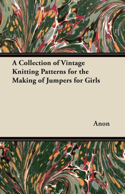 A Collection of Vintage Knitting Patterns for the Making of Jumpers for Girls, Paperback / softback Book