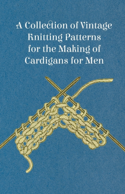 A Collection of Vintage Knitting Patterns for the Making of Cardigans for Men, Paperback / softback Book