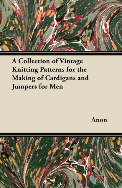 A Collection of Vintage Knitting Patterns for the Making of Cardigans and Jumpers for Men, Paperback / softback Book