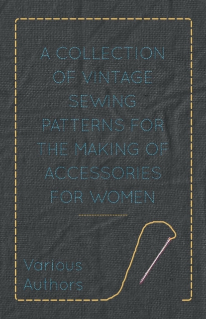 A Collection of Vintage Sewing Patterns for the Making of Accessories for Women, Paperback / softback Book