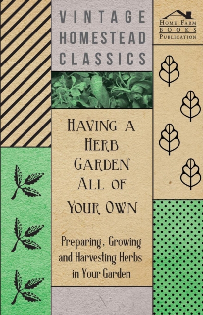 Having a Herb Garden All of Your Own : Preparing, Growing and Harvesting Herbs in Your Garden, Paperback / softback Book