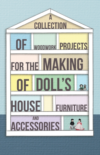 A Collection of Woodwork Projects For the Making of Doll's House Furniture and Accessories, Paperback / softback Book