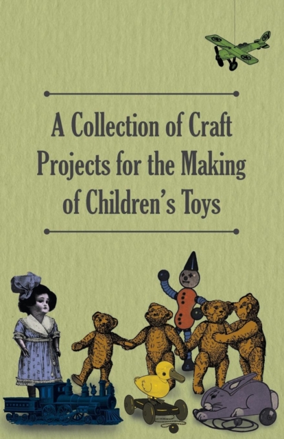 A Collection of Craft Projects For the Making of Children's Toys, Paperback / softback Book