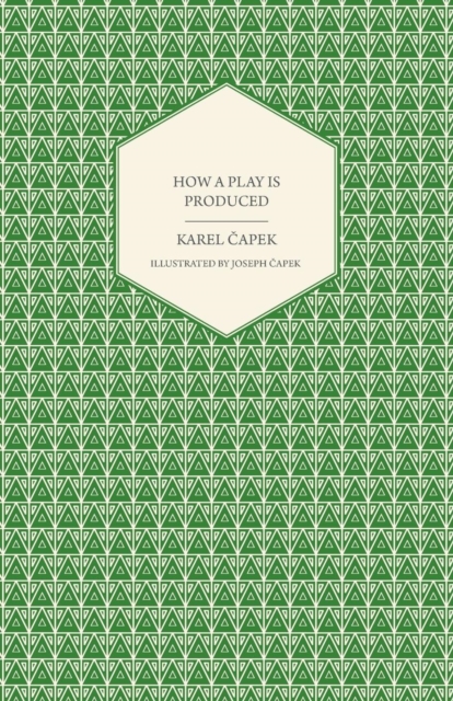 How a Play is Produced - Illustrated by Joseph Capek, Paperback / softback Book