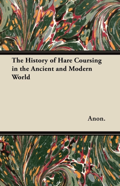 The History of Hare Coursing in the Ancient and Modern World, Paperback / softback Book