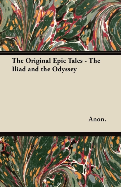 The Original Epic Tales - The Iliad and the Odyssey, Paperback / softback Book