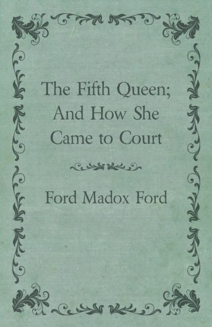 The Fifth Queen; And How She Came to Court, Paperback / softback Book