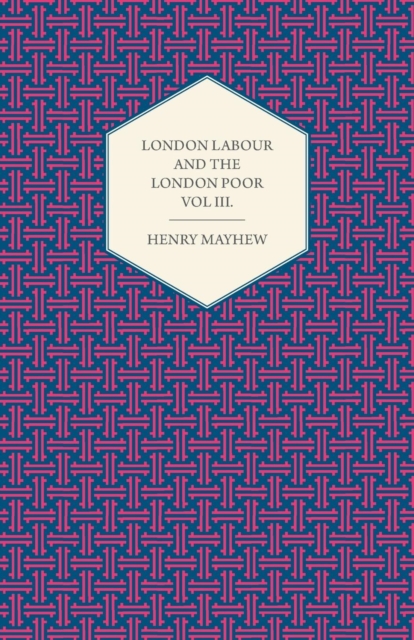 London Labour and the London Poor Volume III., Paperback / softback Book