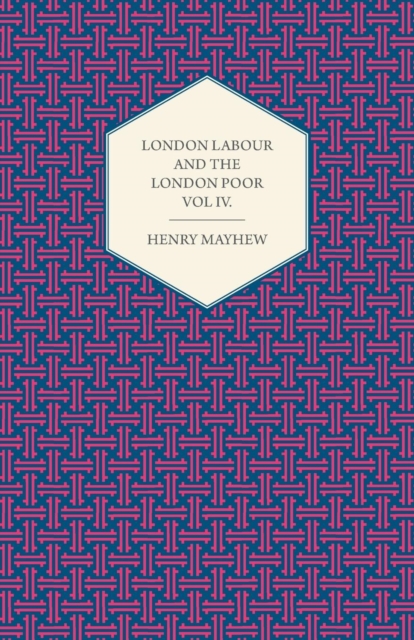 London Labour and the London Poor Volume IV., Paperback / softback Book