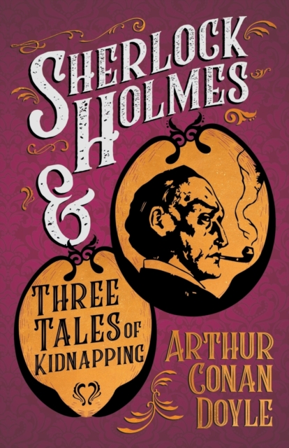Sherlock Holmes and Three Tales of Kidnapping (A Collection of Short Stories), Paperback / softback Book