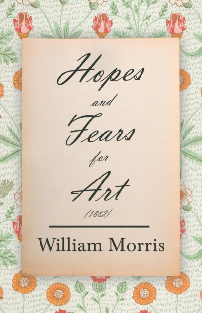 Hopes and Fears for Art (1882), Paperback / softback Book