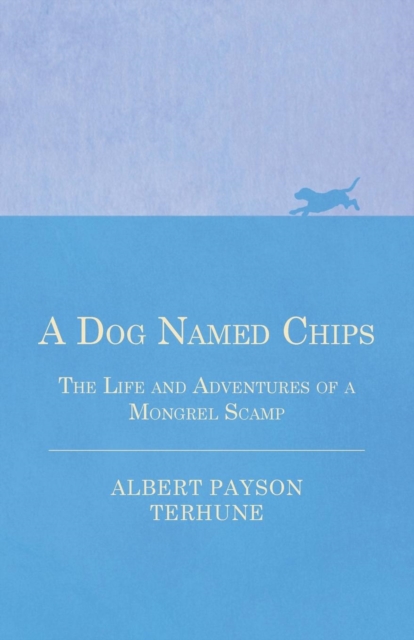 A Dog Named Chips - The Life and Adventures of a Mongrel Scamp, Paperback / softback Book