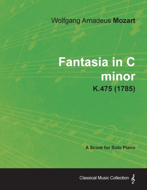 Fantasia in C Minor - A Score for Solo Piano K.475 (1785), Paperback / softback Book