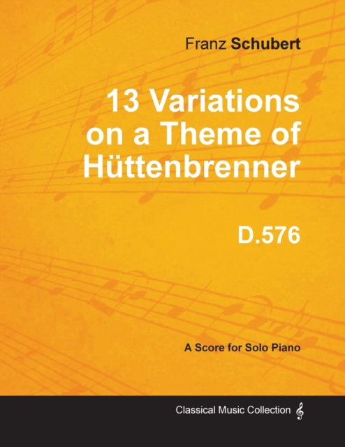 13 Variations on a Theme of Huttenbrenner D.576 - For Solo Piano, Paperback / softback Book