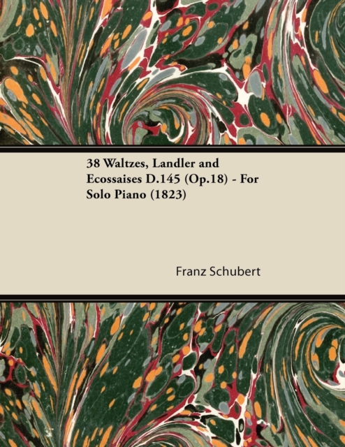 38 Waltzes, Landler and Ecossaises D.145 (Op.18) - For Solo Piano (1823), Paperback / softback Book