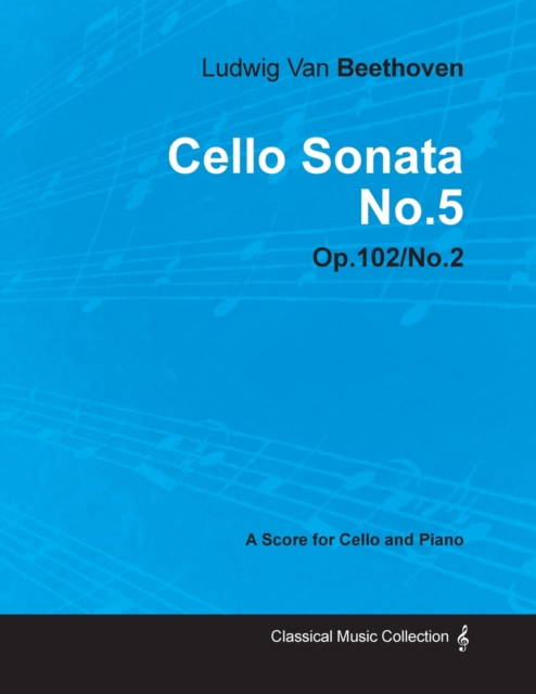 Cello Sonata No.5 - A Score for Cello and Piano Op.102 No.2 (1815), Paperback / softback Book