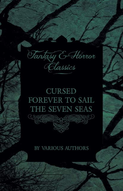 Cursed Forever to Sail the Seven Seas - The Tales of the Flying Dutchman (Fantasy and Horror Classics), EPUB eBook