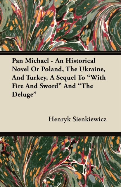 Pan Michael - An Historical Novel of Poland, The Ukraine, And Turkey. A Sequel To "With Fire And Sword" And "The Deluge", EPUB eBook